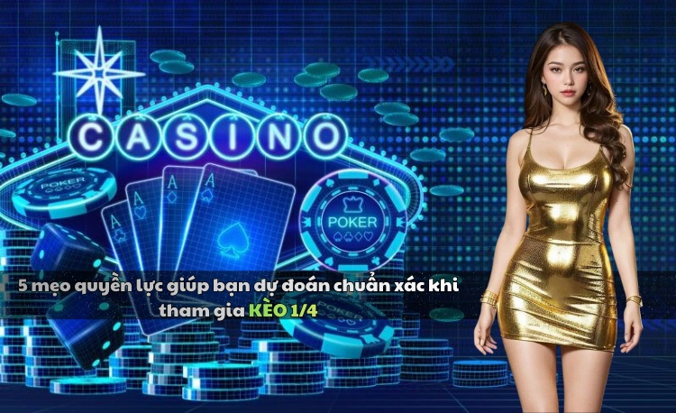 Kèo 1/4: 3 Cách Đọc & Kinh Nghiệm Bắt Chuẩn Xác 2026 2 Kèo 1/4